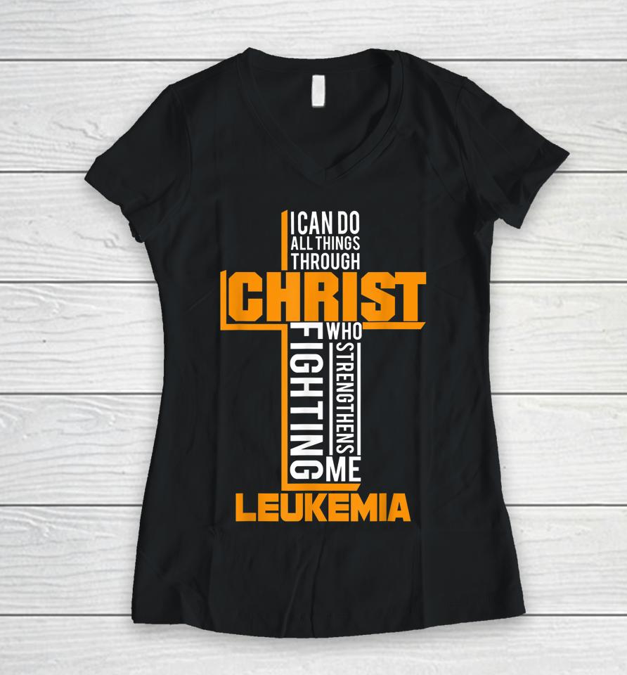 All Things Through Christ Leukemia Warrior Awareness Women V-Neck T-Shirt