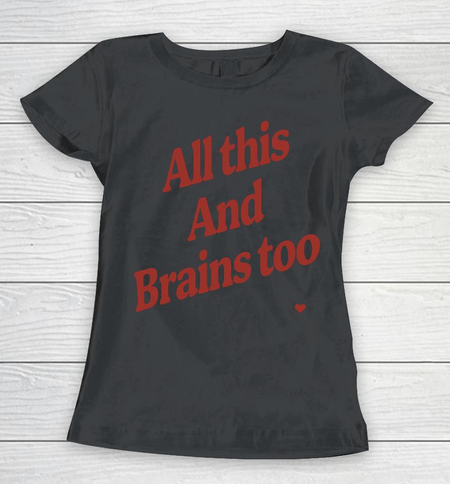 All This And Brains Too Women T-Shirt