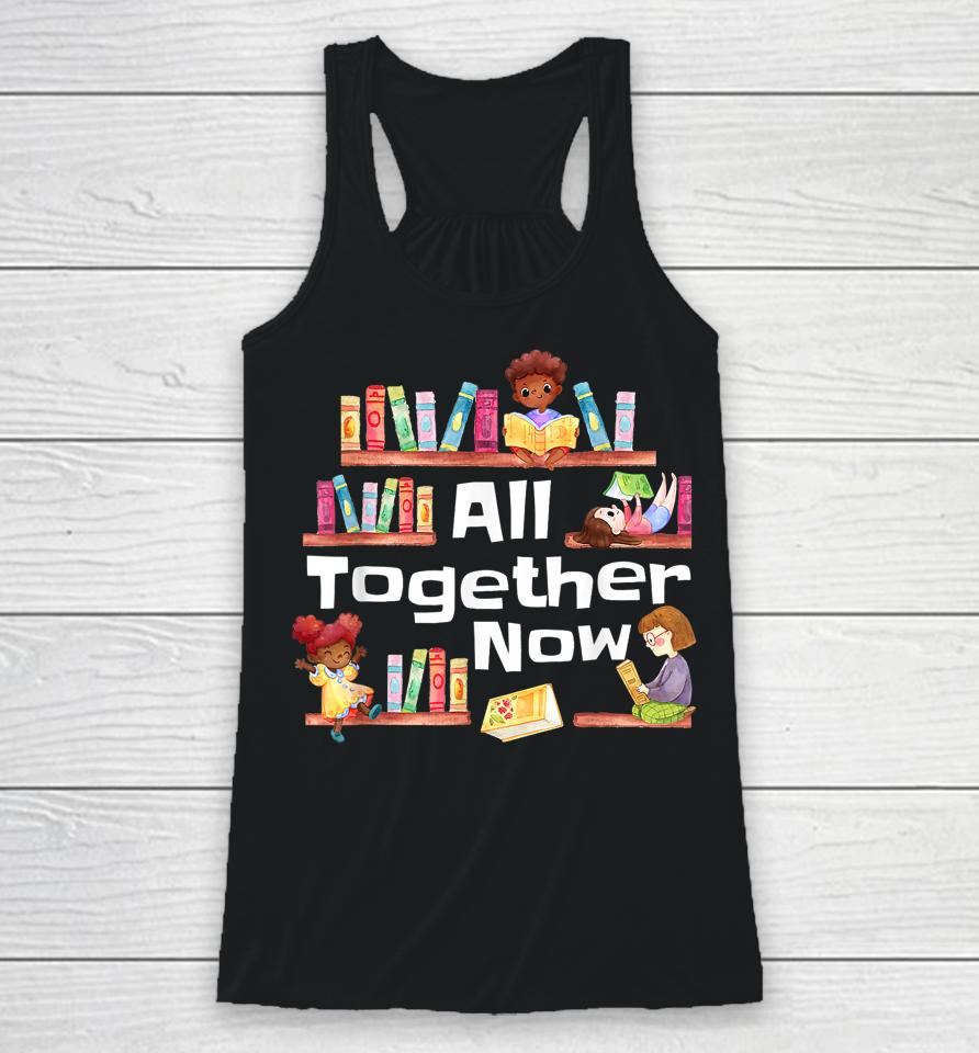 All Together Now Summer Reading 2023 Library Books Librarian Racerback Tank