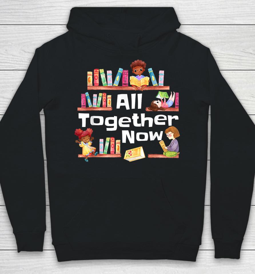 All Together Now Summer Reading 2023 Library Books Librarian Hoodie