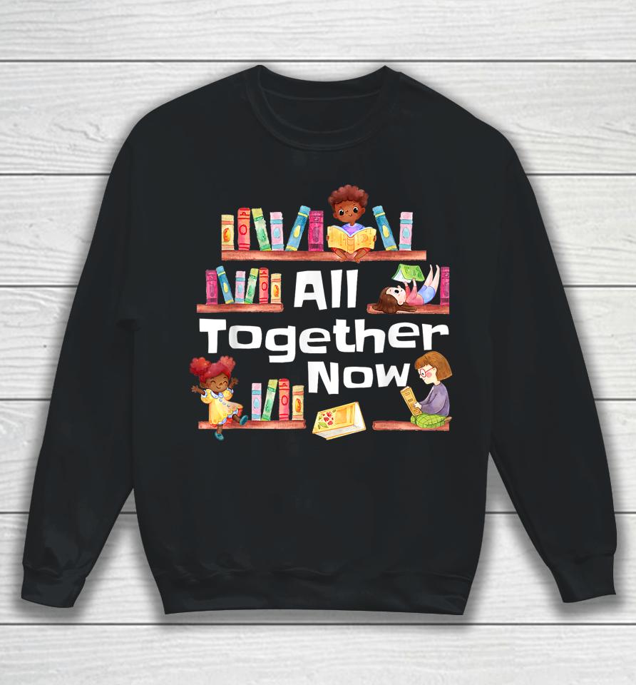 All Together Now Summer Reading 2023 Library Books Librarian Sweatshirt