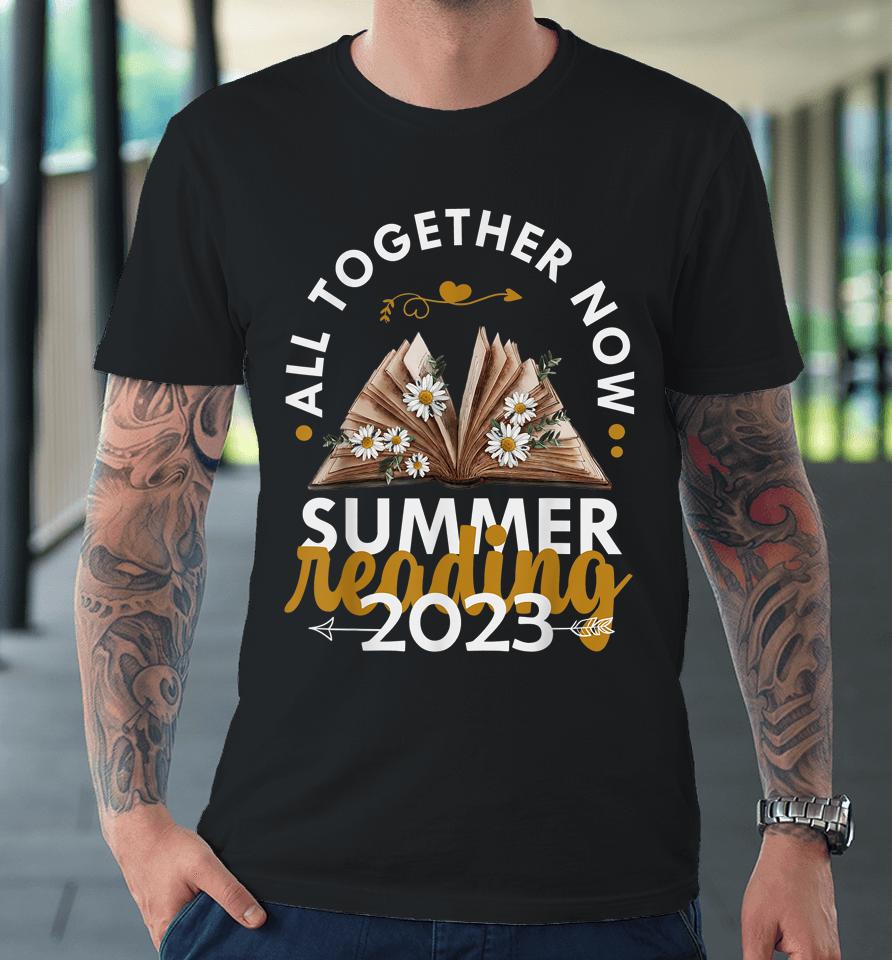 All Together Now Summer Reading 2023 Library Books Premium T-Shirt