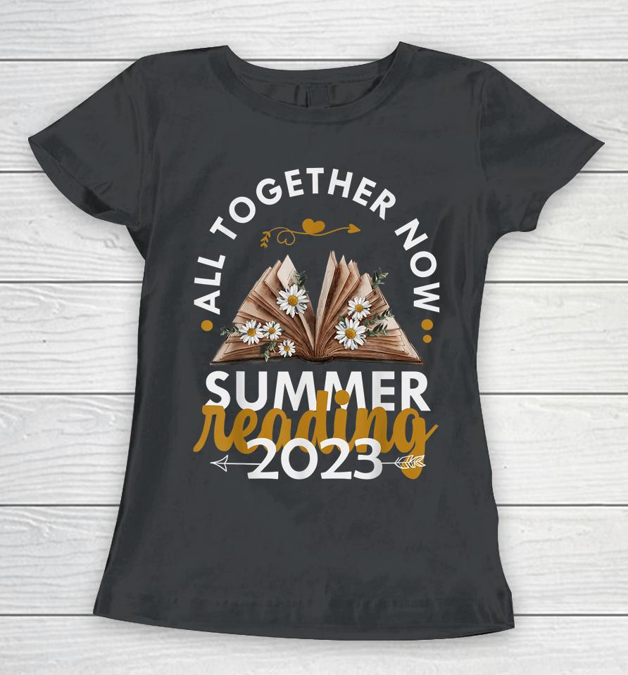 All Together Now Summer Reading 2023 Library Books Women T-Shirt
