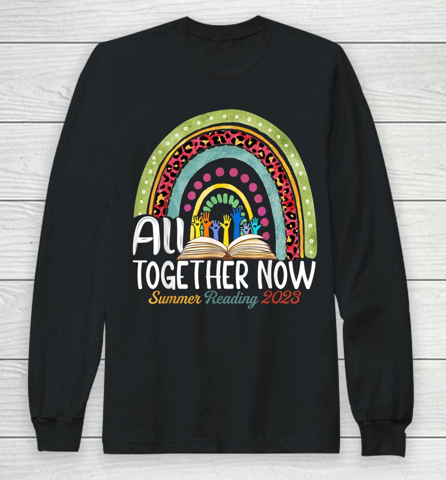 All Together Now Summer Reading 2023 Rainbow Hand Book Lover Long Sleeve T-Shirt