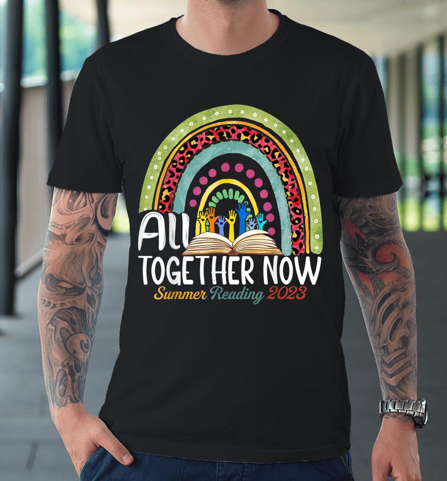 All Together Now Summer Reading 2023 Rainbow Hand Book Lover Premium T-Shirt