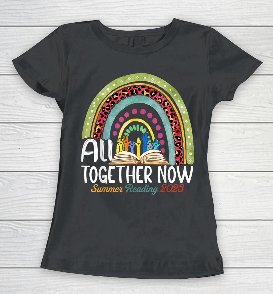All Together Now Summer Reading 2023 Rainbow Hand Book Lover Women T-Shirt