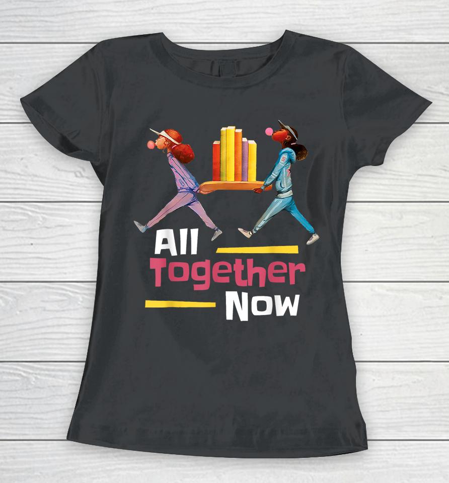 All Together Now Summer Reading Program 2023 Librarian Books Women T-Shirt