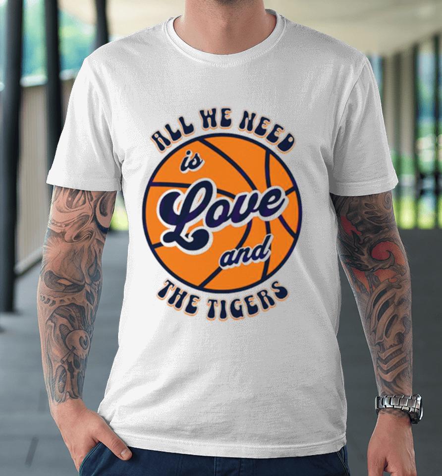 All We Need Is Love And The Tigers Basketball Premium T-Shirt