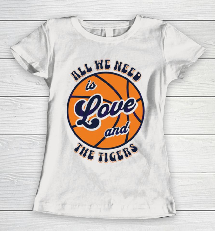 All We Need Is Love And The Tigers Basketball Women T-Shirt