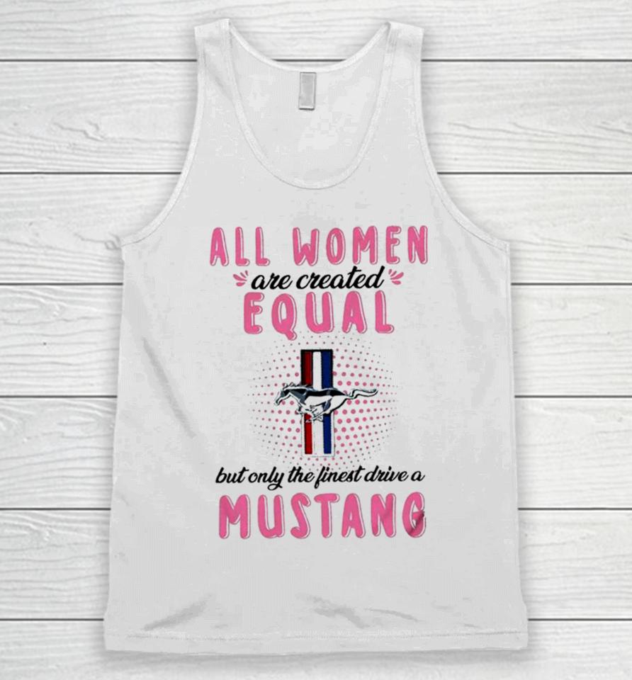 All Women Are Created Equal But Only The Finest Drive A Mustang Unisex Tank Top