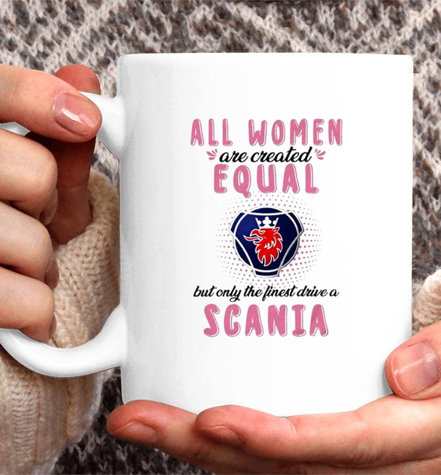 All Women Are Created Equal But Only The Finest Drive An Scania Coffee Mug
