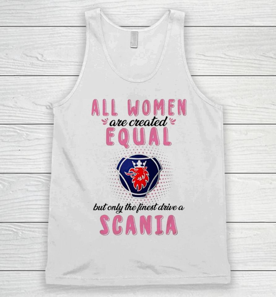 All Women Are Created Equal But Only The Finest Drive An Scania Unisex Tank Top