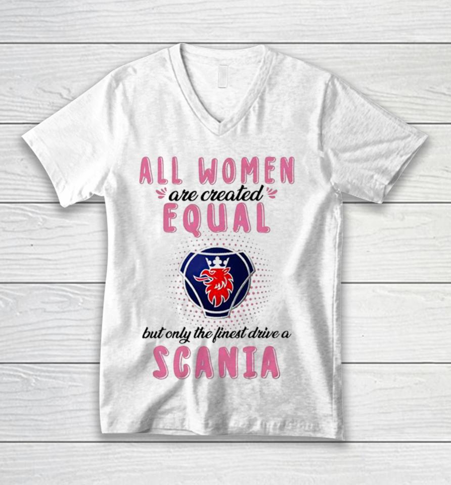All Women Are Created Equal But Only The Finest Drive An Scania Unisex V-Neck T-Shirt
