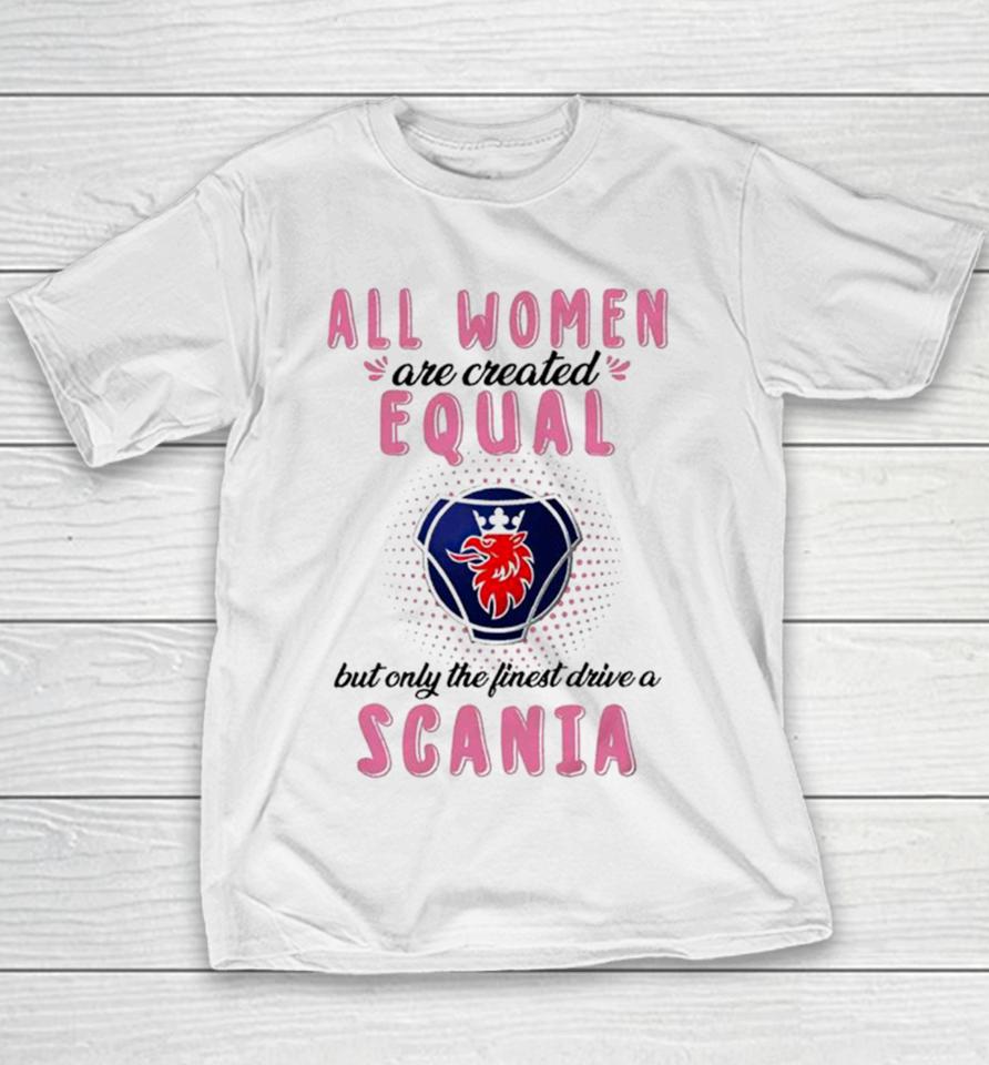 All Women Are Created Equal But Only The Finest Drive An Scania Youth T-Shirt