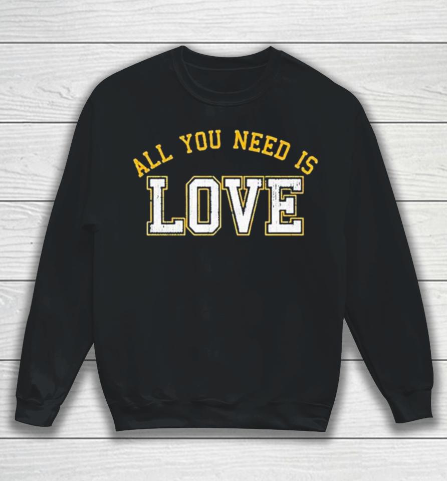 All You Need Is Love Cheeseheadtv Sweatshirt