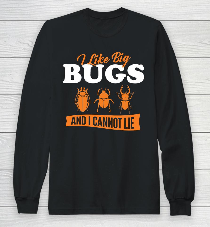 Ally Purugganan I Like Big Bugs And I Cannot Lie Entomology Long Sleeve T-Shirt