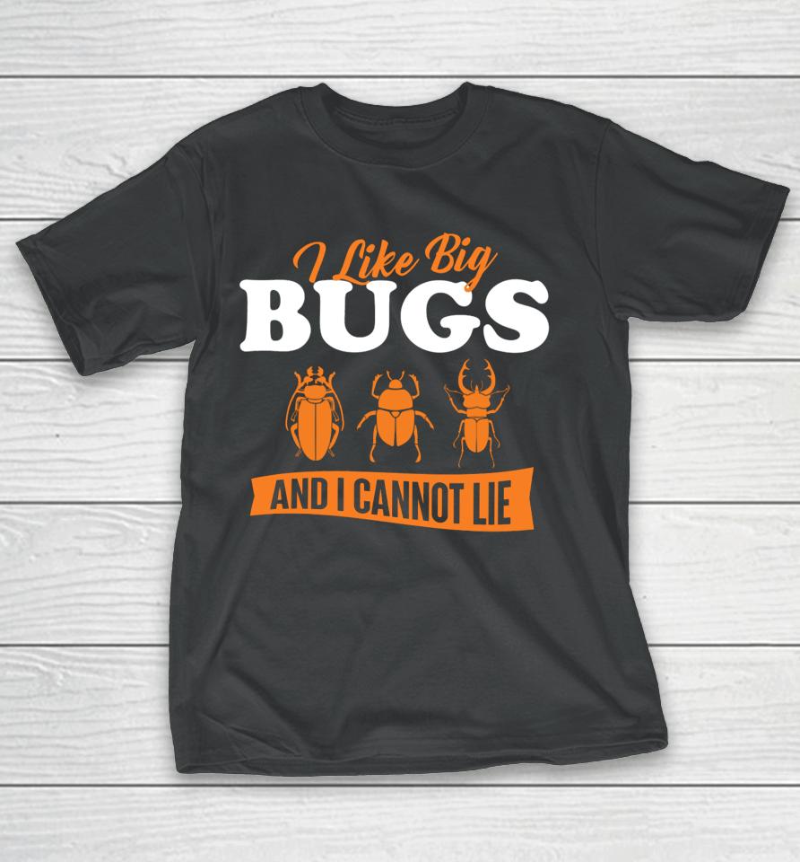 Ally Purugganan I Like Big Bugs And I Cannot Lie Entomology T-Shirt