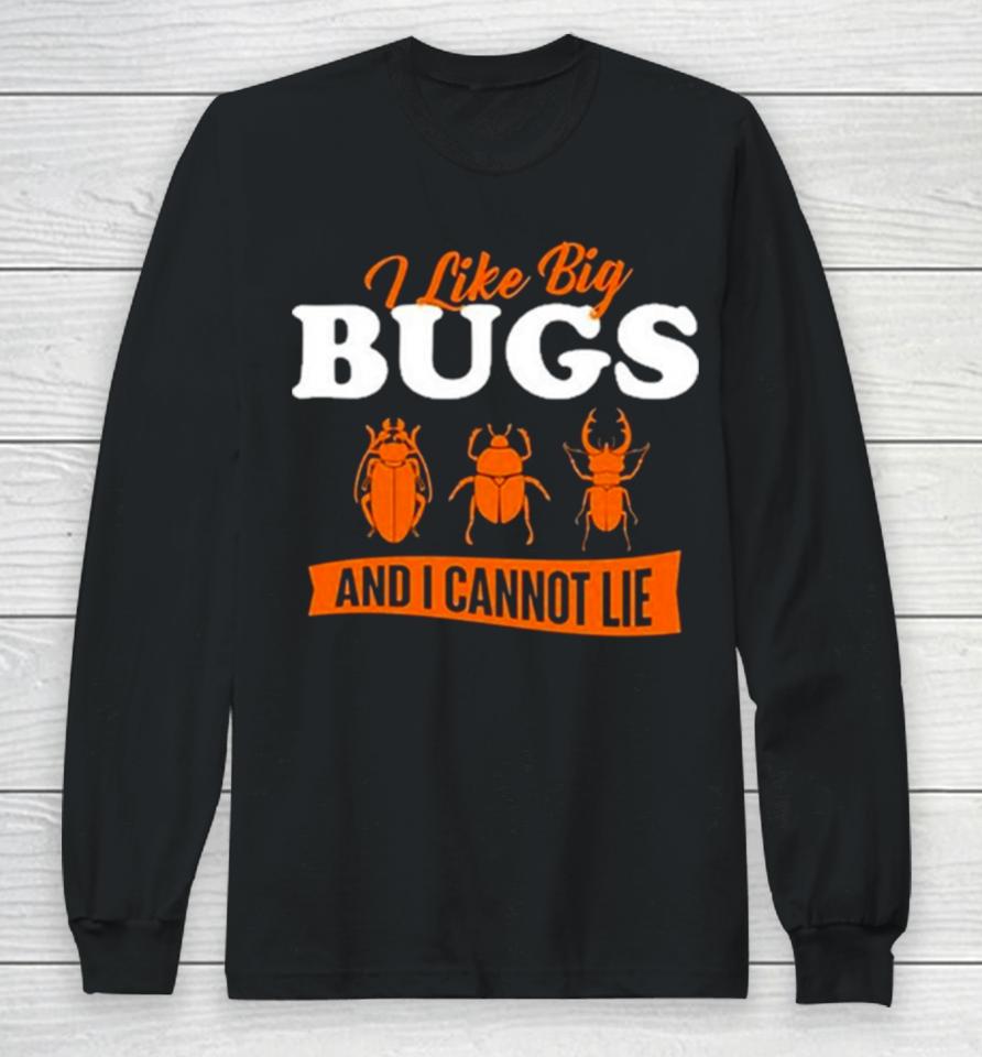 Ally Purugganan I Like Big Bugs And I Cannot Lie Entomology Long Sleeve T-Shirt