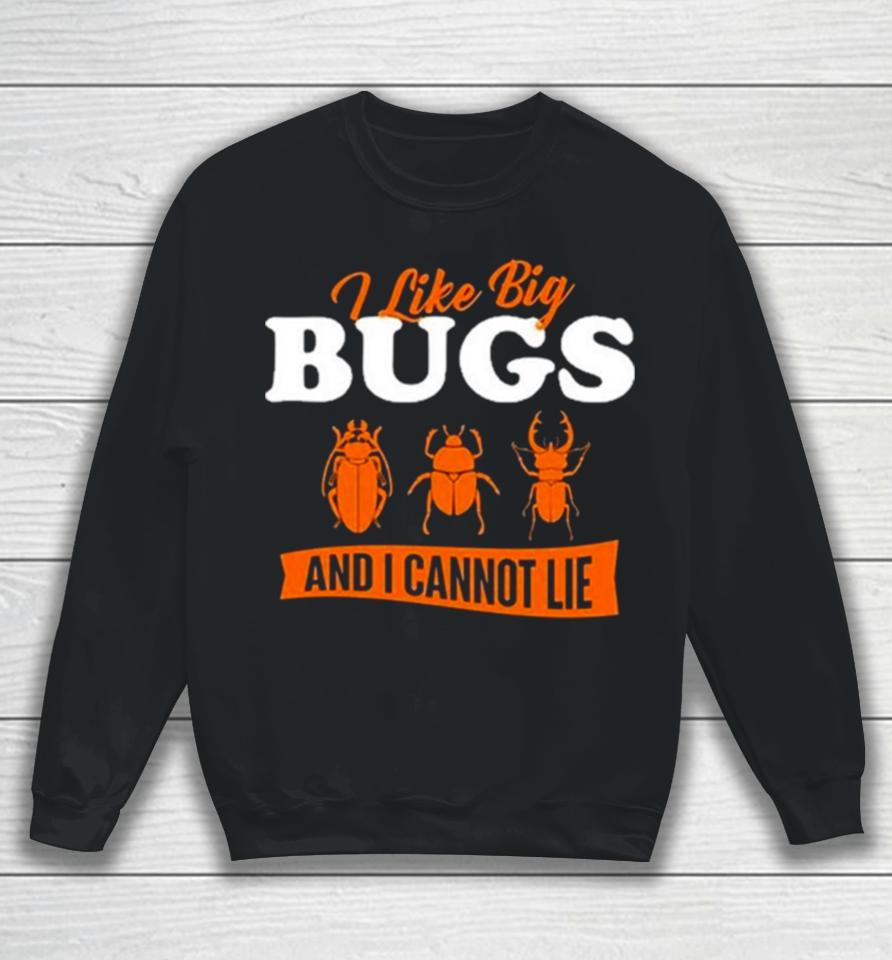 Ally Purugganan I Like Big Bugs And I Cannot Lie Entomology Sweatshirt