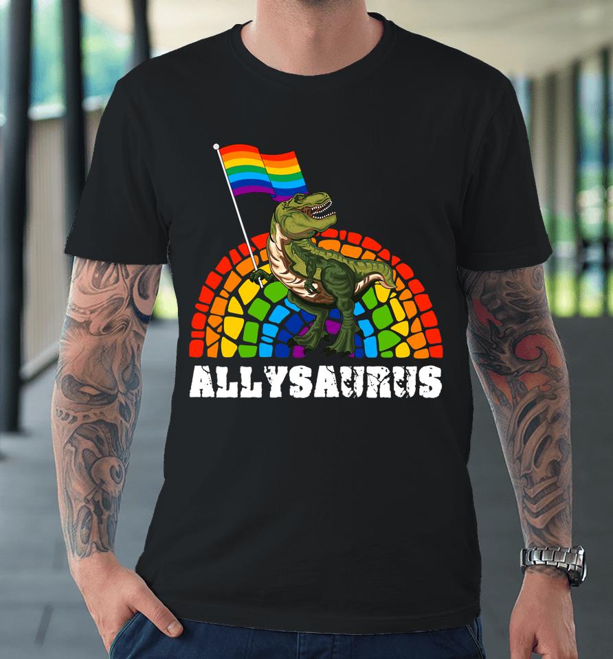 Allysaurus Dinosaur In Rainbow Flag For Ally Lgbt Pride Premium T-Shirt