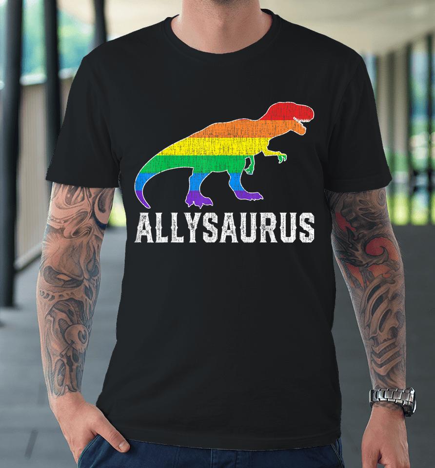 Allysaurus Dinosaur Trex In Rainbow Flag For Ally Lgbt Pride Premium T-Shirt