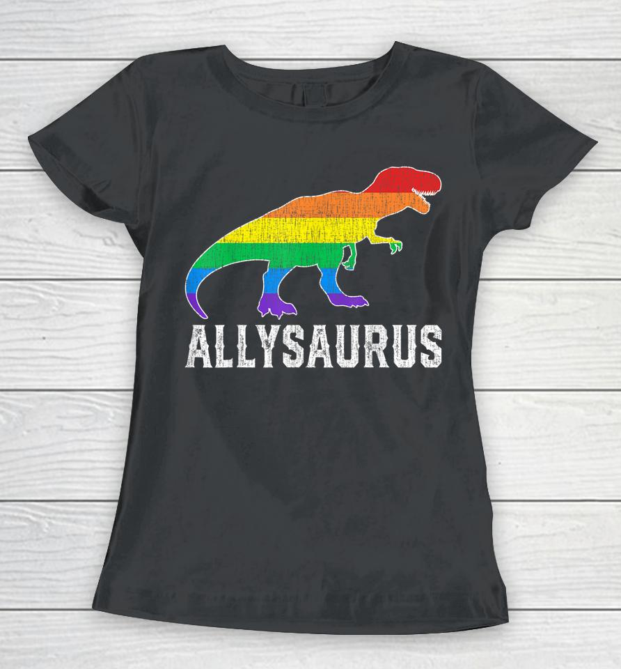 Allysaurus Dinosaur Trex In Rainbow Flag For Ally Lgbt Pride Women T-Shirt