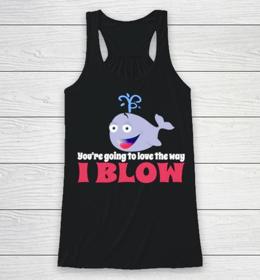 Allyson Wonderland You’re Going To Love The Way I Blow Racerback Tank