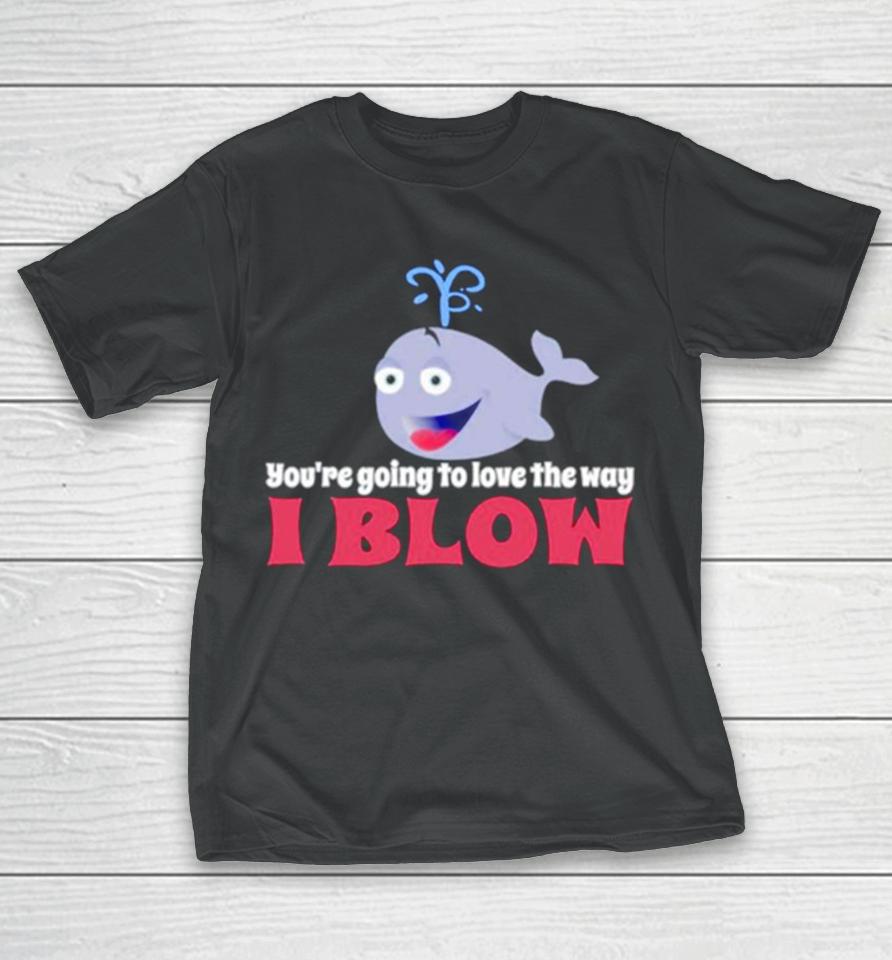 Allyson Wonderland You’re Going To Love The Way I Blow T-Shirt