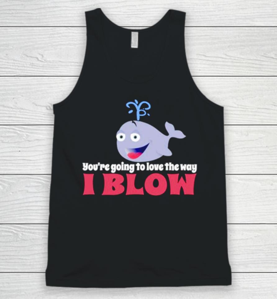 Allyson Wonderland You’re Going To Love The Way I Blow Unisex Tank Top