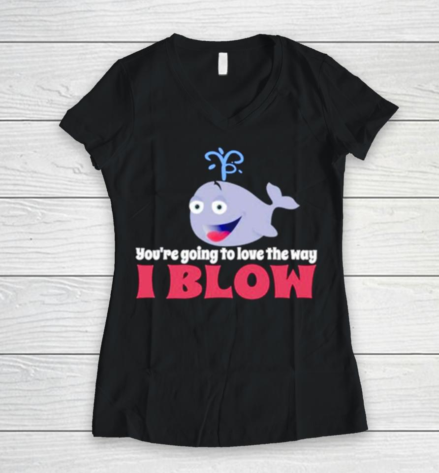 Allyson Wonderland You’re Going To Love The Way I Blow Women V-Neck T-Shirt