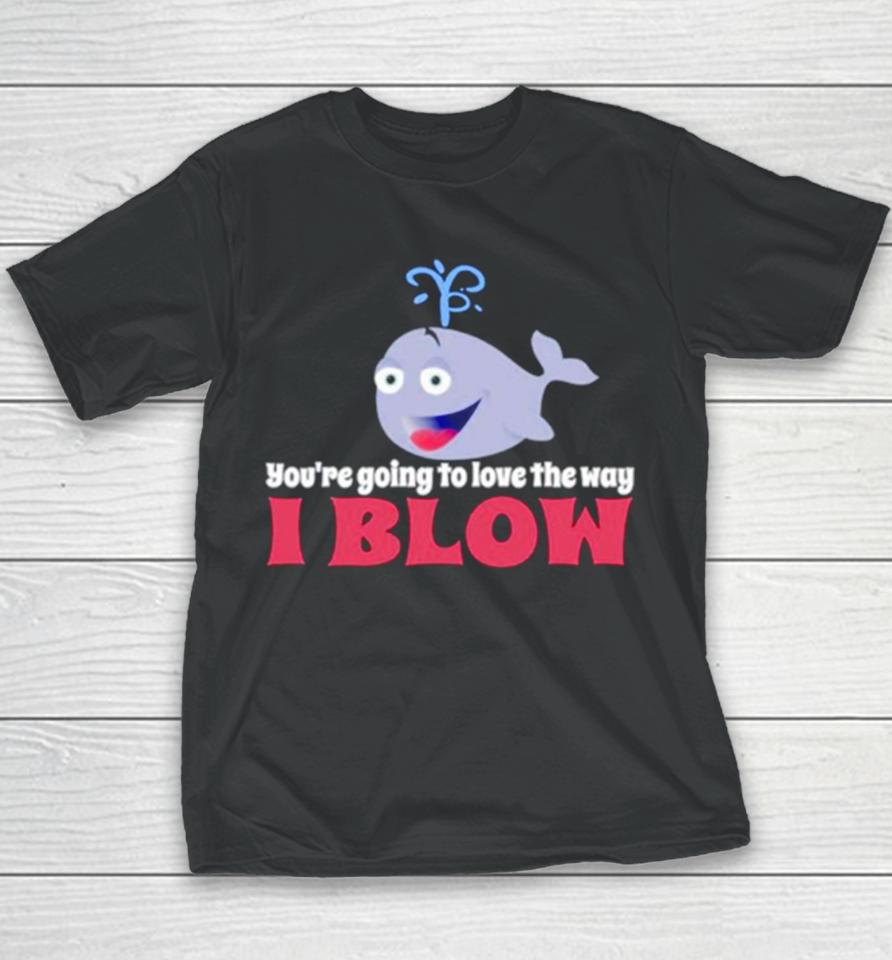 Allyson Wonderland You’re Going To Love The Way I Blow Youth T-Shirt