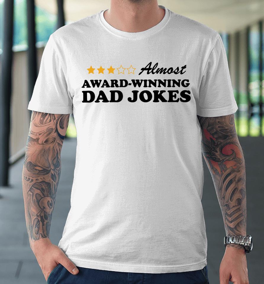 Almost Award Winning Dad Jokes Unisex Style Premium T-Shirt
