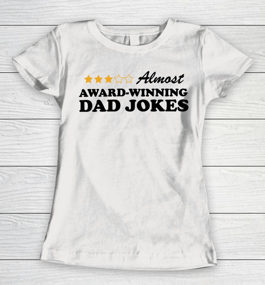 Almost Award Winning Dad Jokes Unisex Style Women T-Shirt