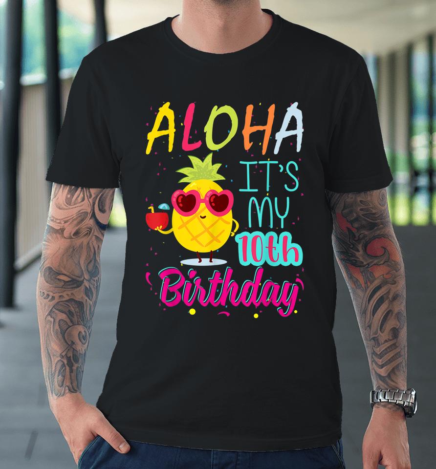 Aloha It's My 10Th Birthday Hawaiian 10 Years Toddler Luau Premium T-Shirt