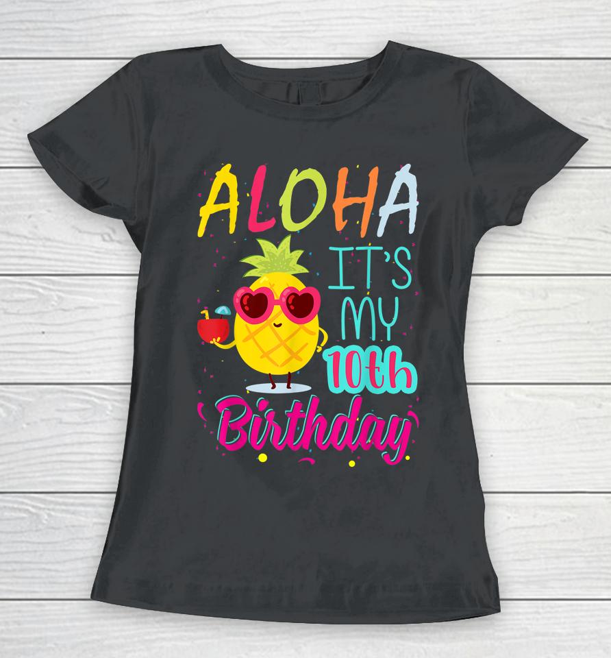 Aloha It's My 10Th Birthday Hawaiian 10 Years Toddler Luau Women T-Shirt
