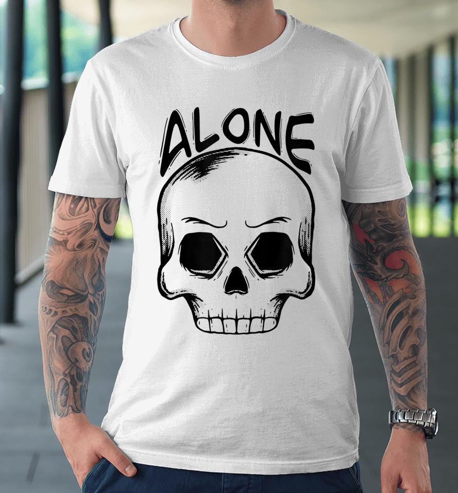 Alone Spooky Skull Halloween Trick Or Trick Gift And Present Premium T-Shirt