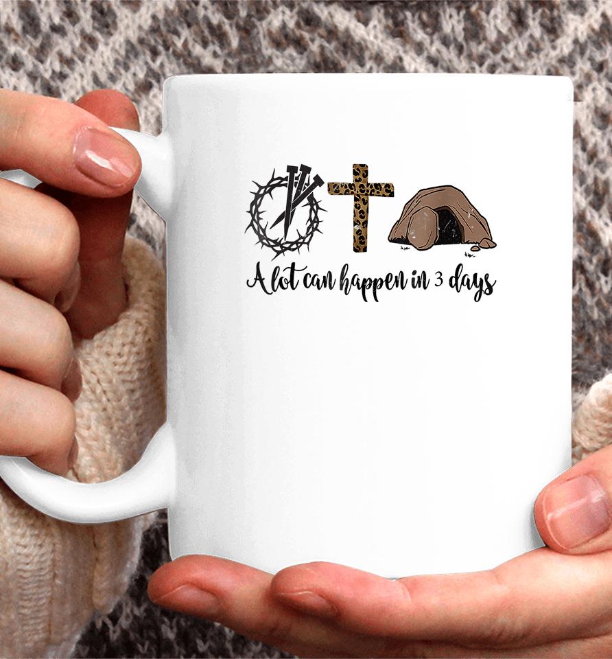 Alot Can Happen In 3 Days Christian Happy Easter Coffee Mug