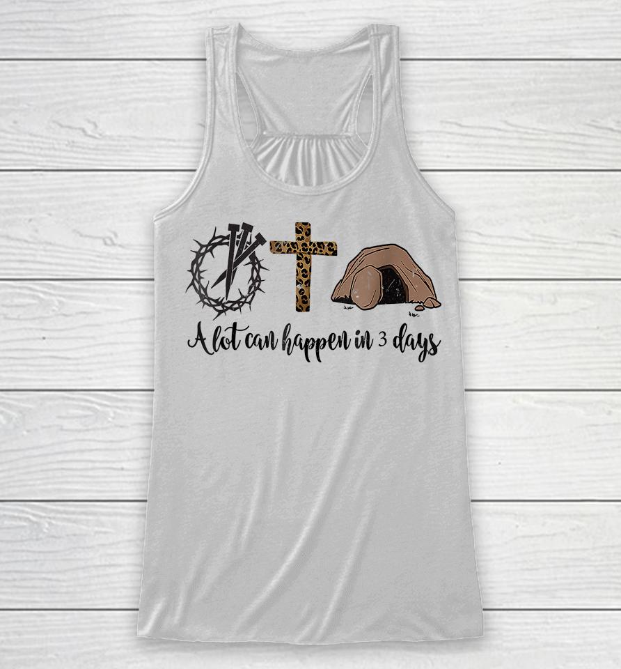 Alot Can Happen In 3 Days Christian Happy Easter Racerback Tank