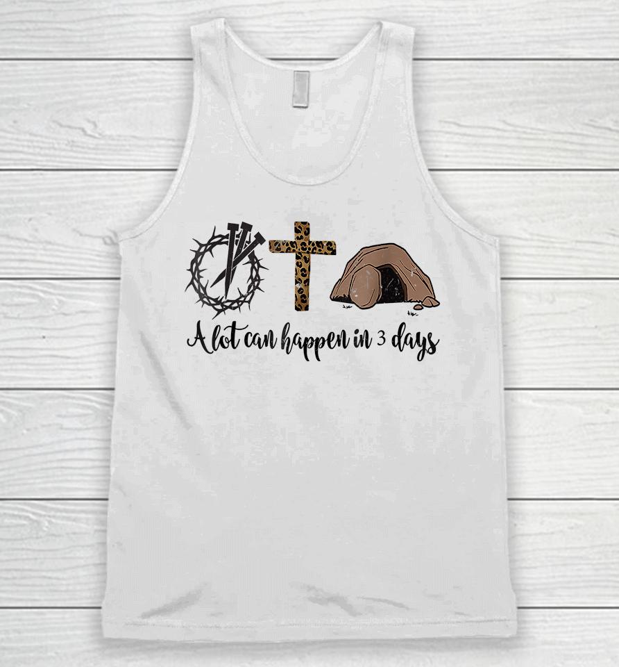 Alot Can Happen In 3 Days Christian Happy Easter Unisex Tank Top