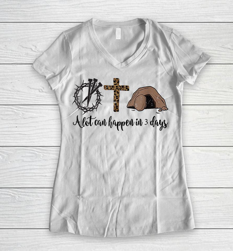 Alot Can Happen In 3 Days Christian Happy Easter Women V-Neck T-Shirt