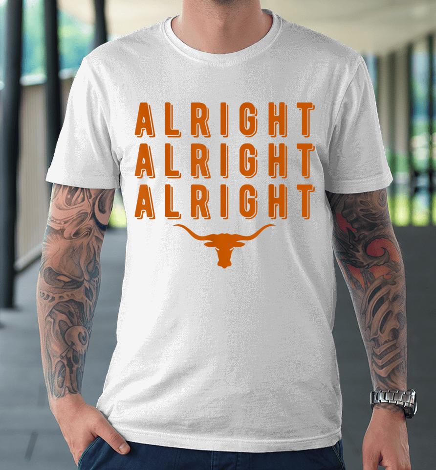 Alright Alright Alright Texas Shirt Texas Pride State Usa Premium T-Shirt