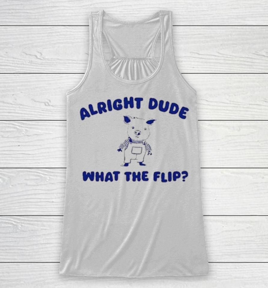 Alright Dude What The Flip Racerback Tank