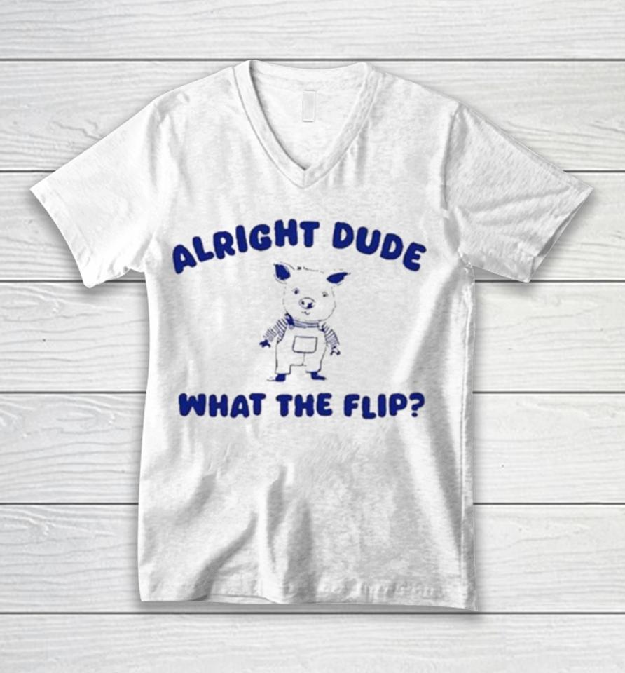 Alright Dude What The Flip Unisex V-Neck T-Shirt