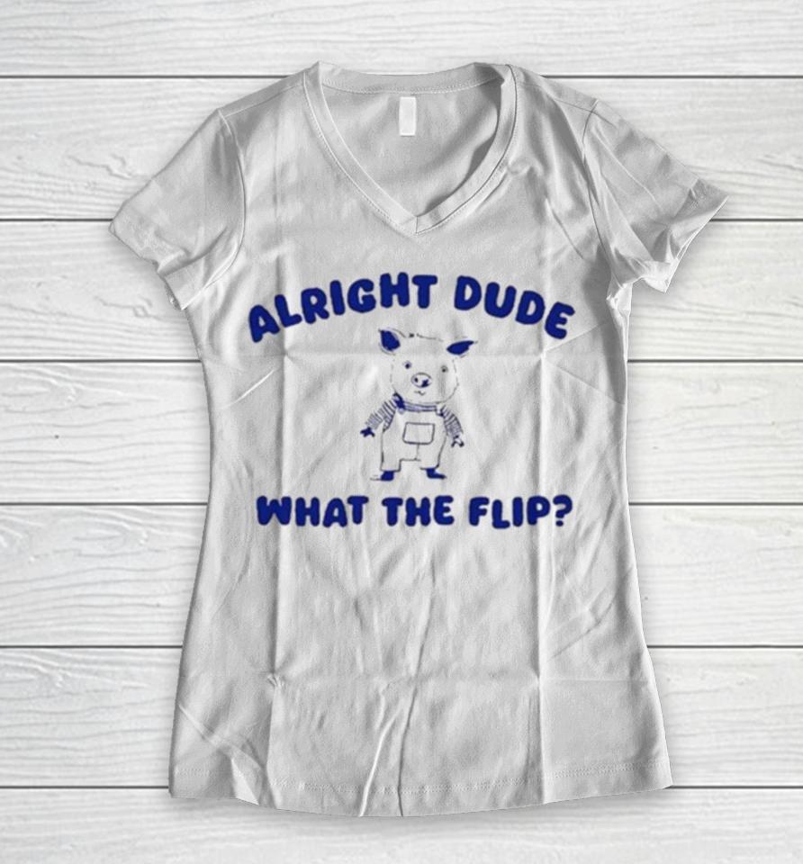Alright Dude What The Flip Women V-Neck T-Shirt