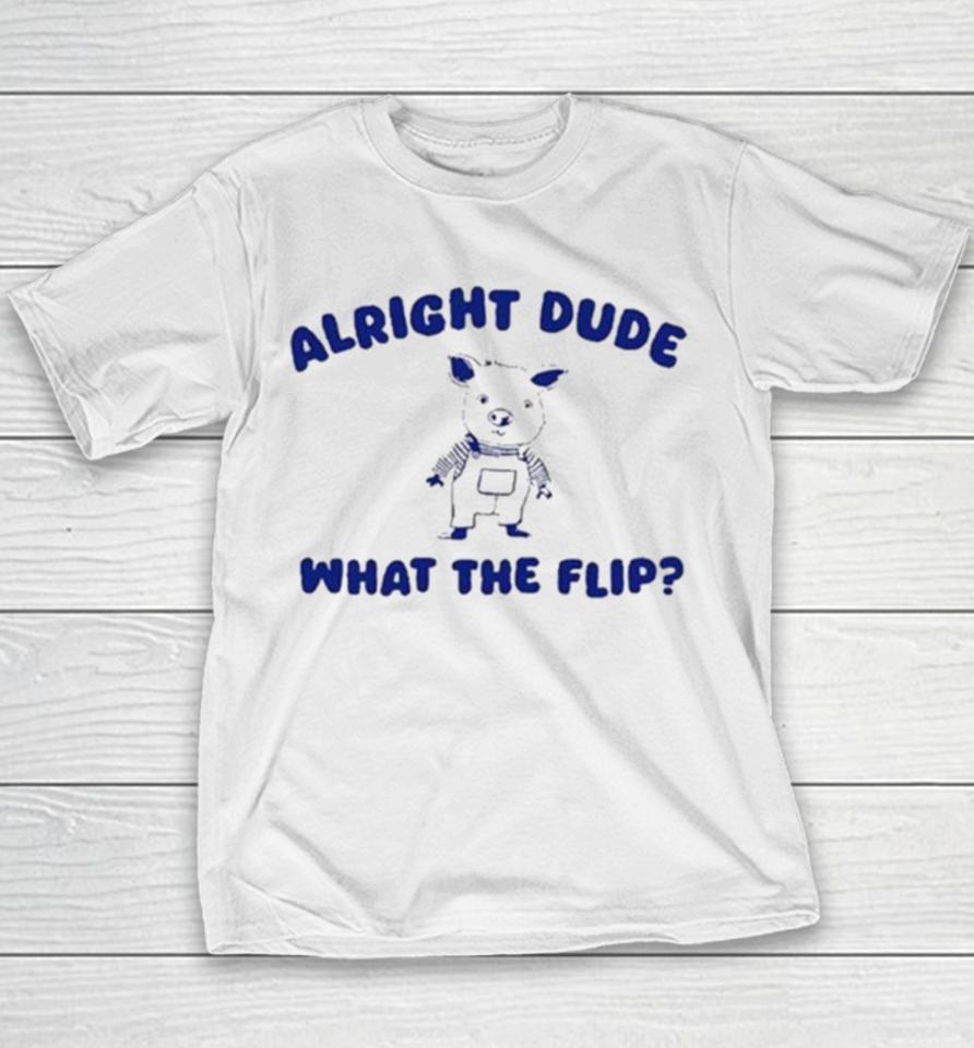 Alright Dude What The Flip Youth T-Shirt