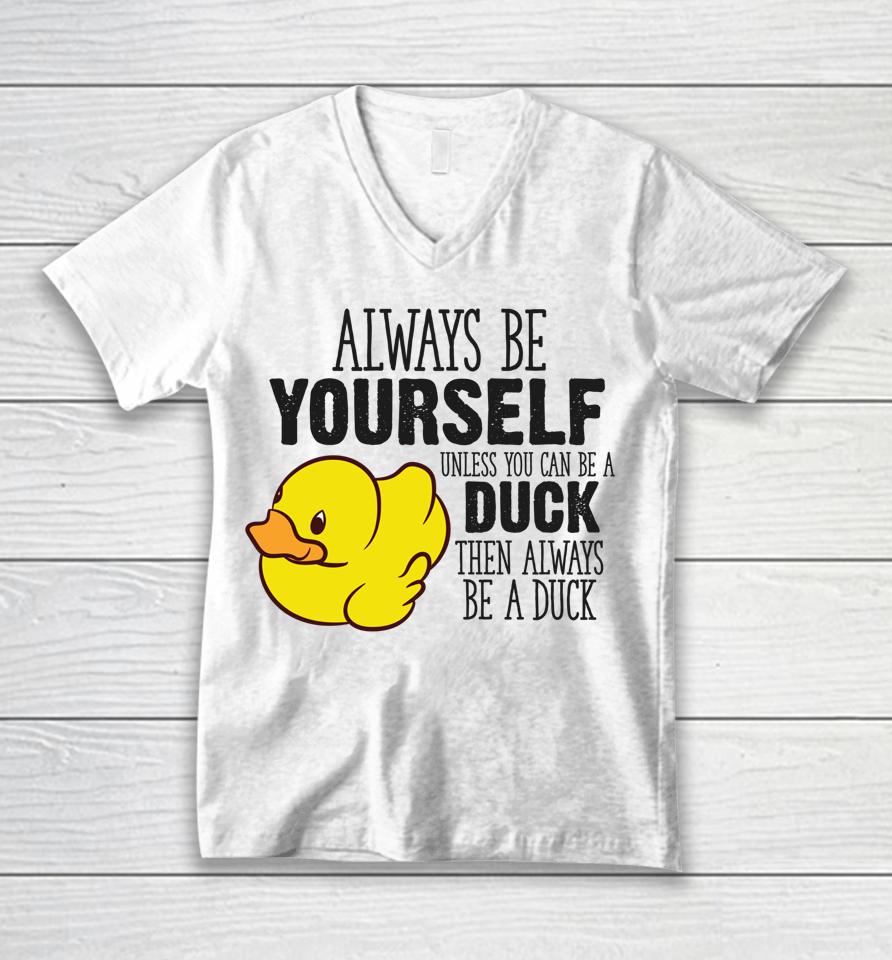 Always Be Yourself Unless You Can Be A Duck Unisex V-Neck T-Shirt