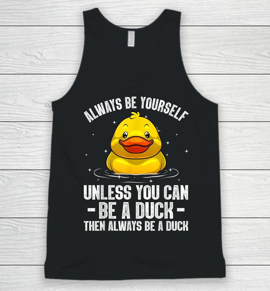 Always Be Yourself Unless You Can Be A Duck Unisex Tank Top