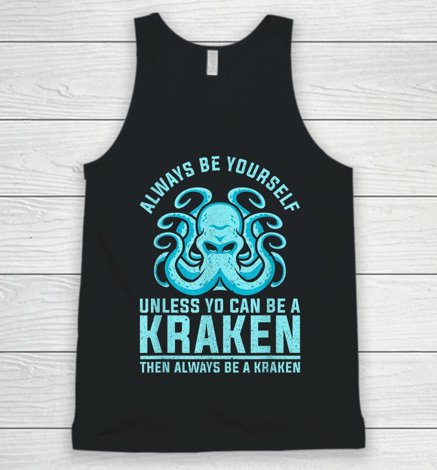 Always Be Yourself Unless You Can Be A Kraken Unisex Tank Top