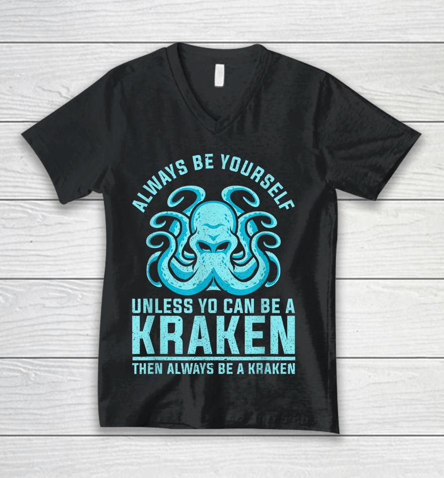Always Be Yourself Unless You Can Be A Kraken Unisex V-Neck T-Shirt