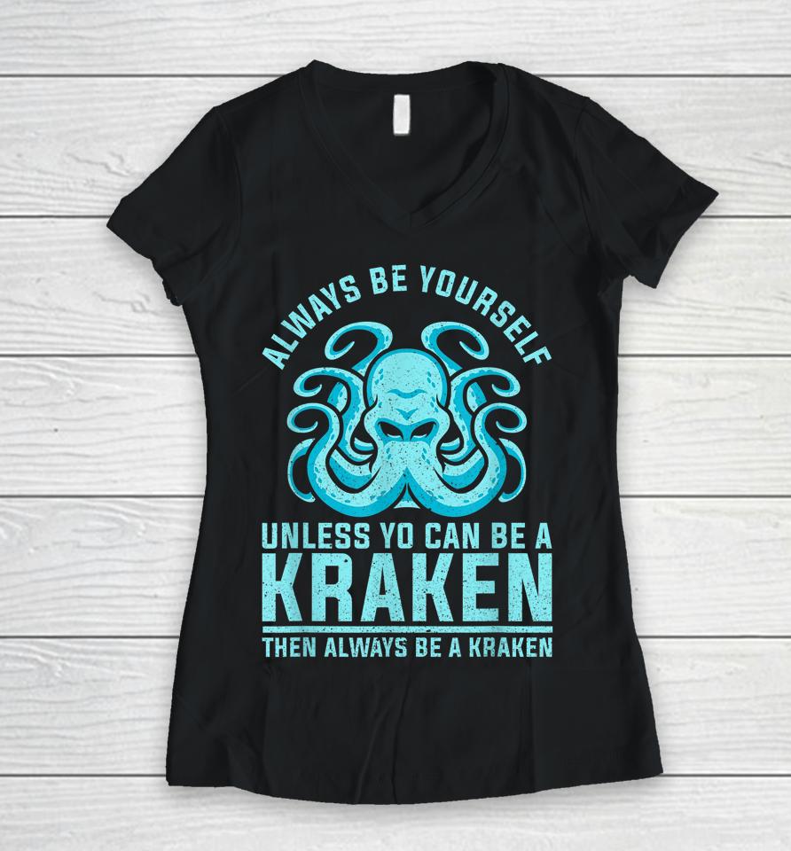 Always Be Yourself Unless You Can Be A Kraken Women V-Neck T-Shirt